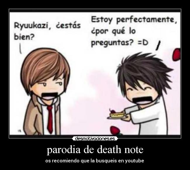 parodia de death note - os recomiendo que la busqueis en youtube 