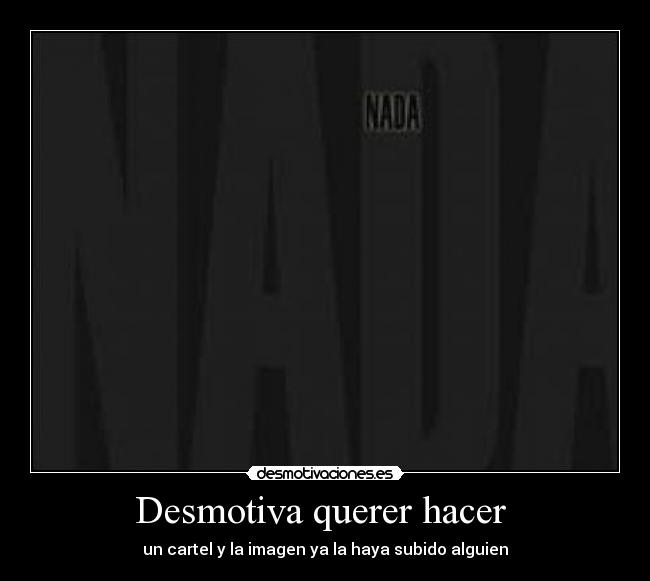 Desmotiva querer hacer -