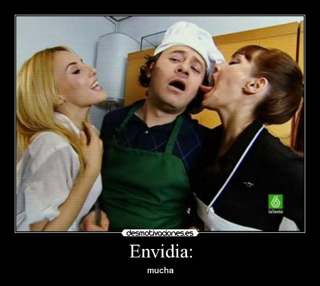 Envidia: - mucha