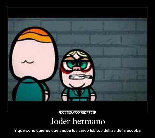 Joder hermano - 