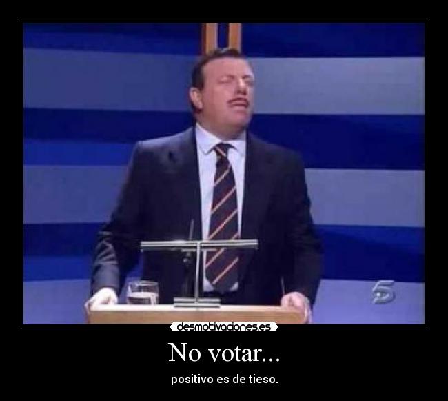 No votar... - positivo es de tieso.