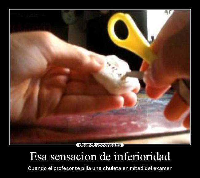 Esa sensacion de inferioridad - Cuando el profesor te pilla una chuleta en mitad del examen
