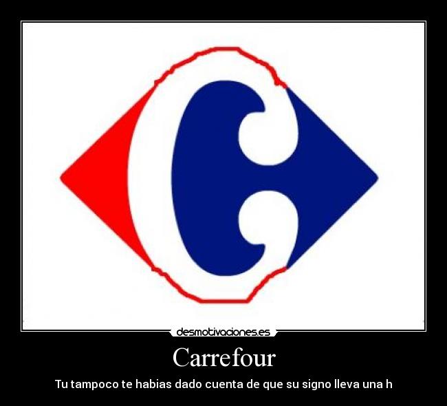 Carrefour - Tu tampoco te habias dado cuenta de que su signo lleva una h