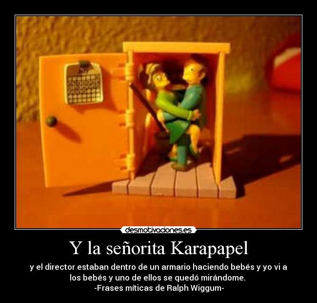 Y la señorita Karapapel -