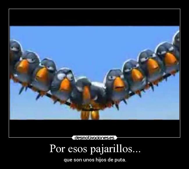 Por esos pajarillos... -