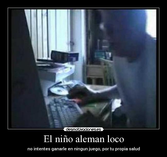 El niño aleman loco - no intentes ganarle en ningun juego, por tu propia salud