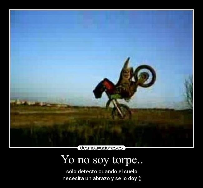 Yo no soy torpe.. - 