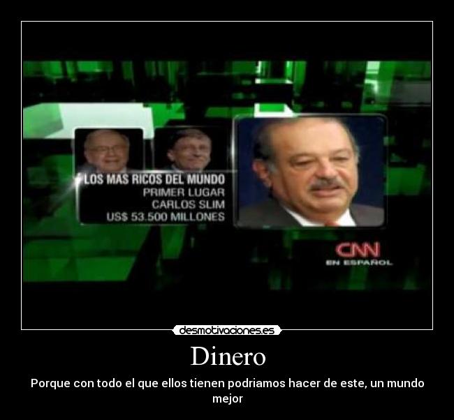 Dinero - Porque con todo el que ellos tienen podriamos hacer de este, un mundo mejor