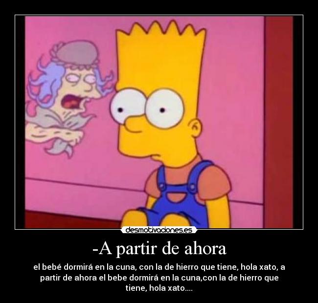 -A partir de ahora - el bebé dormirá en la cuna, con la de hierro que tiene, hola xato, a
partir de ahora el bebe dormirá en la cuna,con la de hierro que
tiene, hola xato....