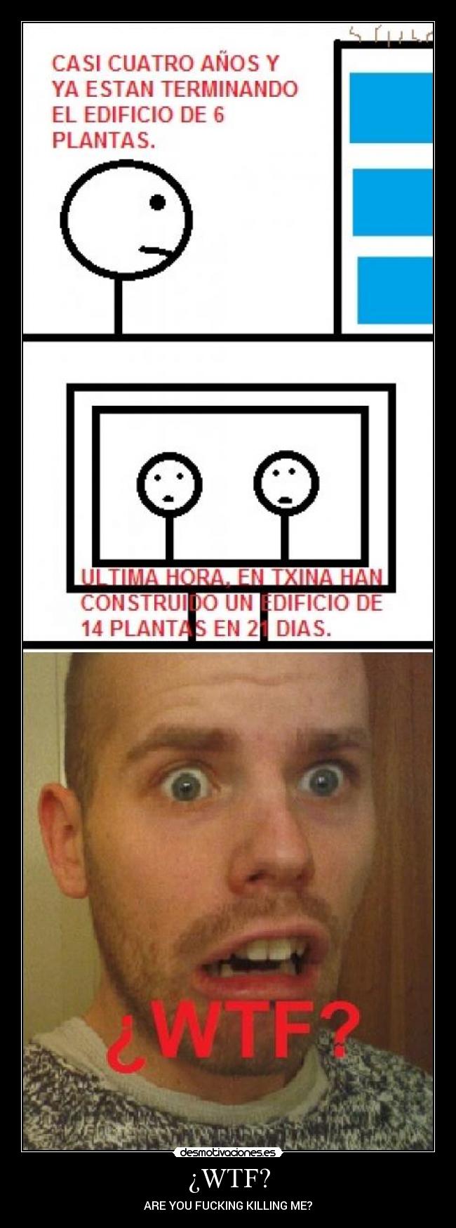 ¿WTF? - ARE YOU FUCKING KILLING ME?