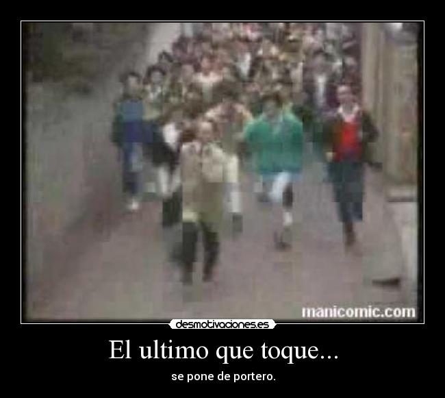El ultimo que toque... -