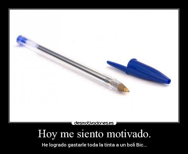 Hoy me siento motivado. -
