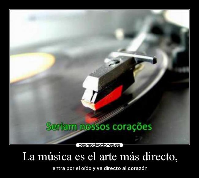 La música es el arte más directo, -