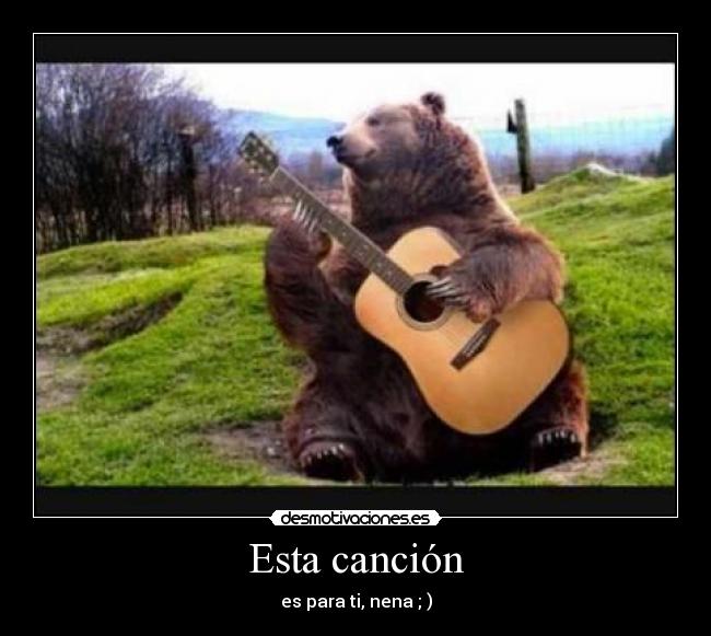 Esta canción - es para ti, nena ; )