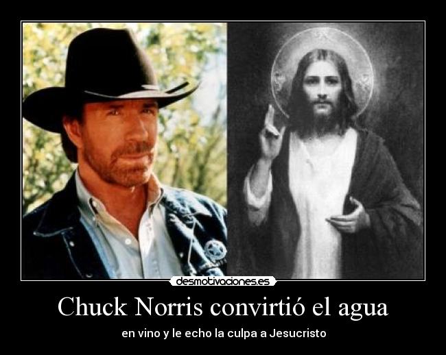Chuck Norris convirtió el agua - en vino y le echo la culpa a Jesucristo