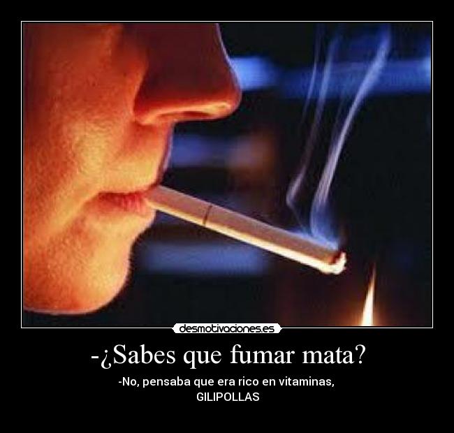 -¿Sabes que fumar mata? - 