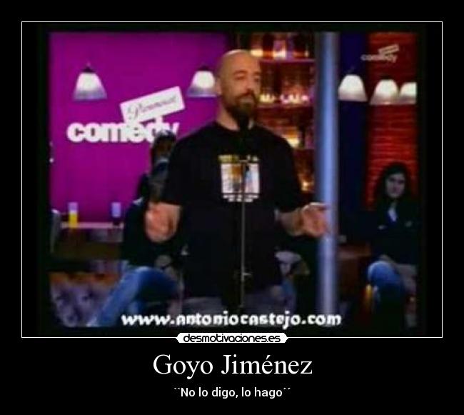 Goyo Jiménez - ``No lo digo, lo hago´´