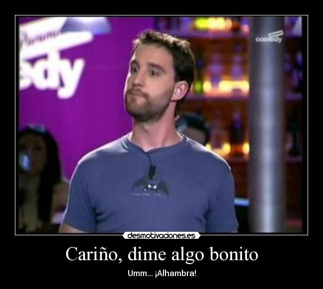 Cariño, dime algo bonito Desmotivaciones