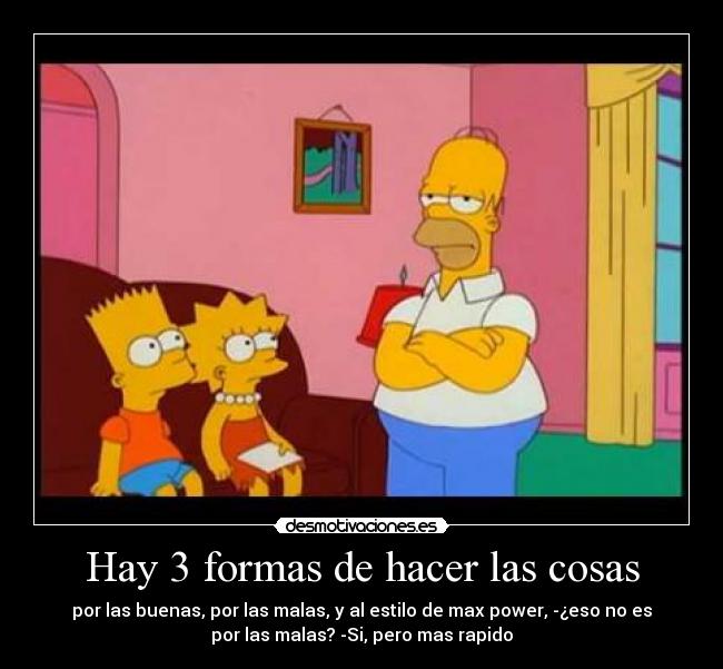 Hay 3 formas de hacer las cosas -