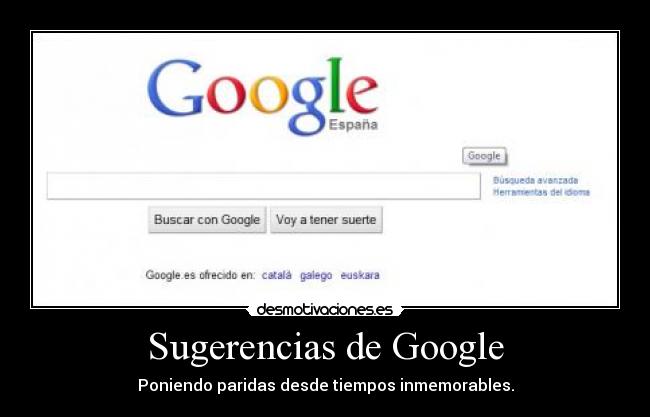 Sugerencias de Google - Poniendo paridas desde tiempos inmemorables.