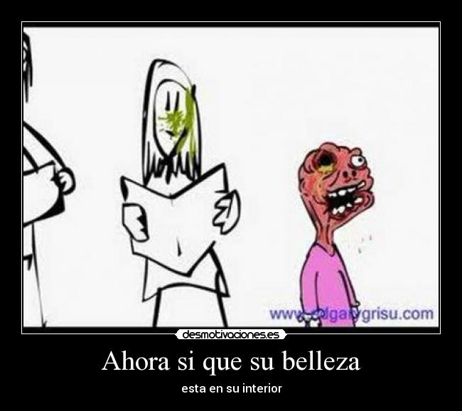 Ahora si que su belleza - esta en su interior