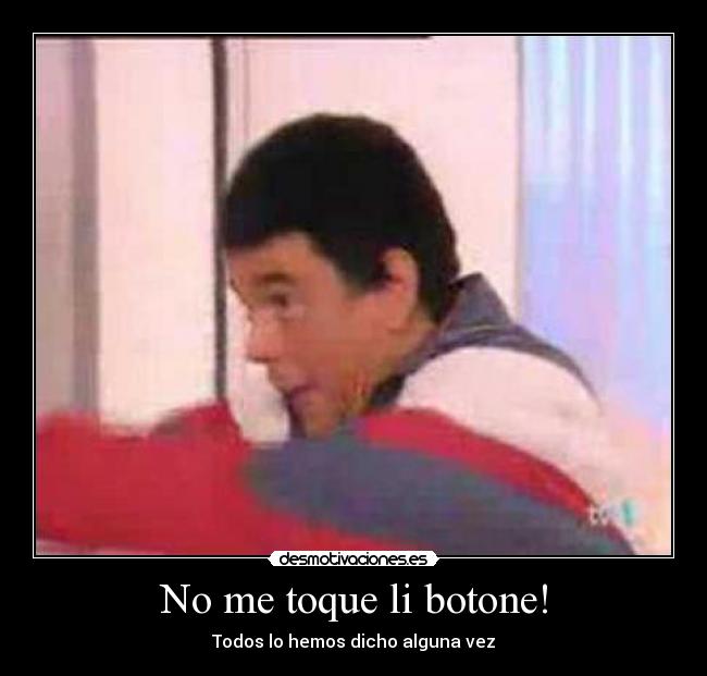 No me toque li botone! - Todos lo hemos dicho alguna vez