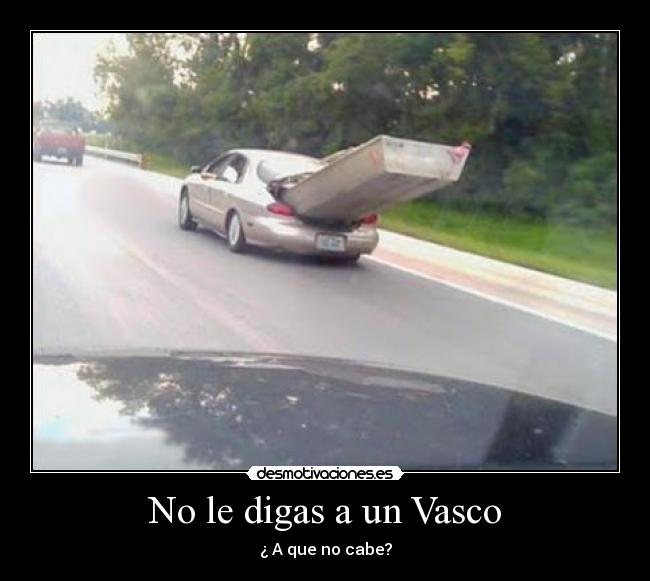 No le digas a un Vasco - ¿ A que no cabe?