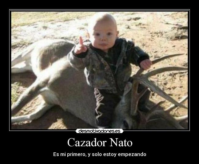 Cazador Nato - Es mi primero, y solo estoy empezando