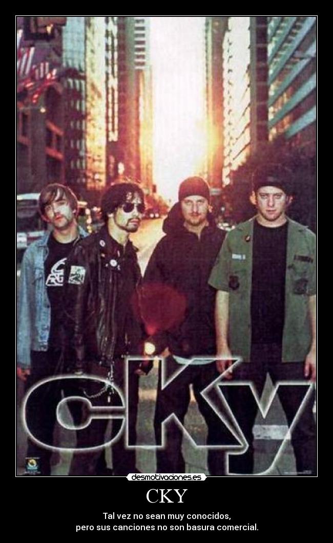 CKY - Tal vez no sean muy conocidos,
pero sus canciones no son basura comercial.