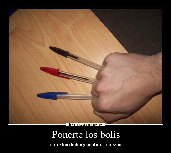 Ponerte los bolis - entre los dedos y sentirte Lobezno