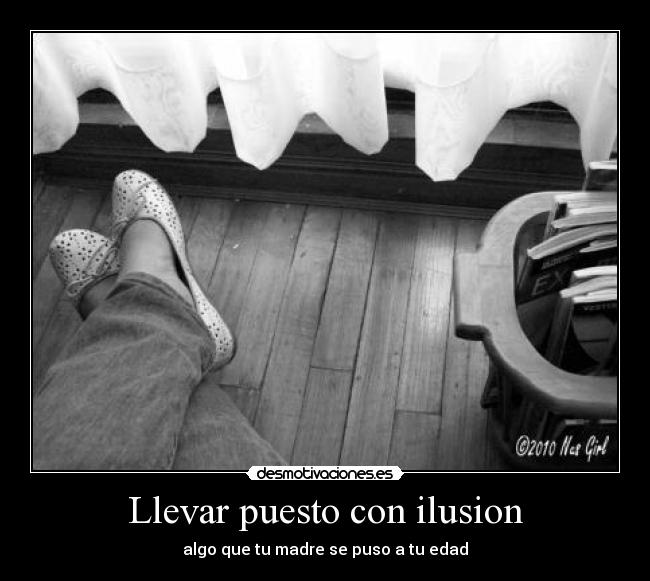 Llevar puesto con ilusion - algo que tu madre se puso a tu edad