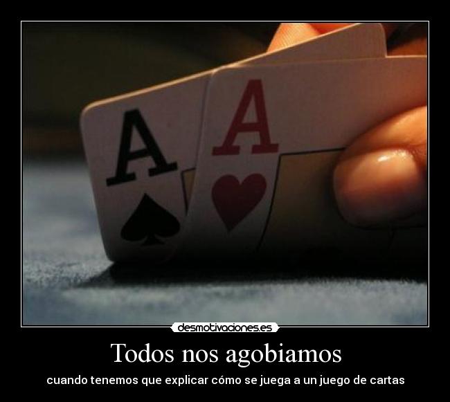 Todos nos agobiamos - cuando tenemos que explicar cómo se juega a un juego de cartas