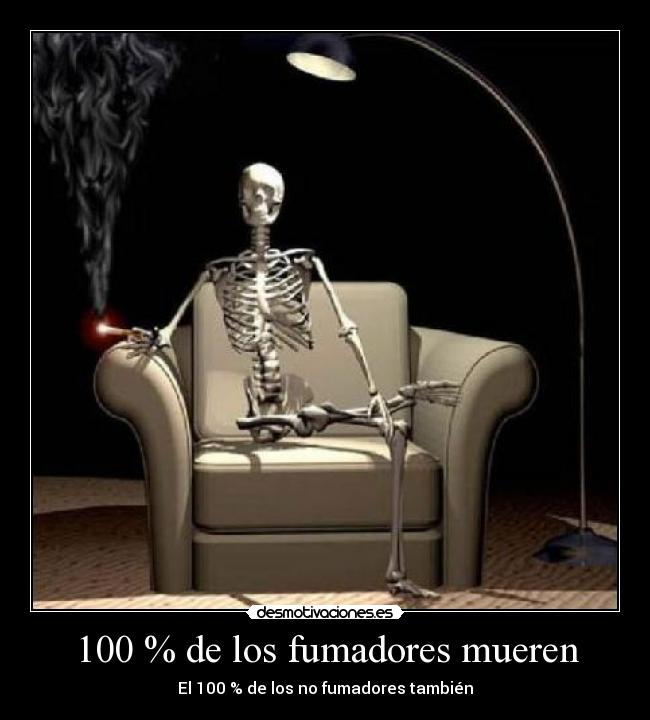 100 % de los fumadores mueren -