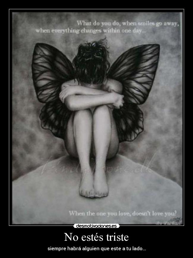 No estés triste - siempre habrá alguien que este a tu lado...