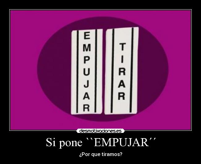 Si pone ``EMPUJAR´´ - ¿Por que tiramos?