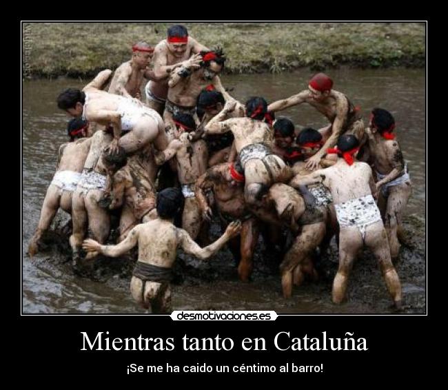 Mientras tanto en Cataluña - ¡Se me ha caido un céntimo al barro!