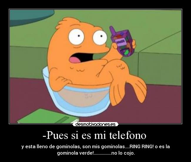 -Pues si es mi telefono -