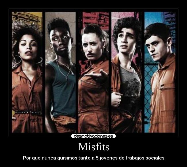 Misfits - Por que nunca quisimos tanto a 5 jovenes de trabajos sociales