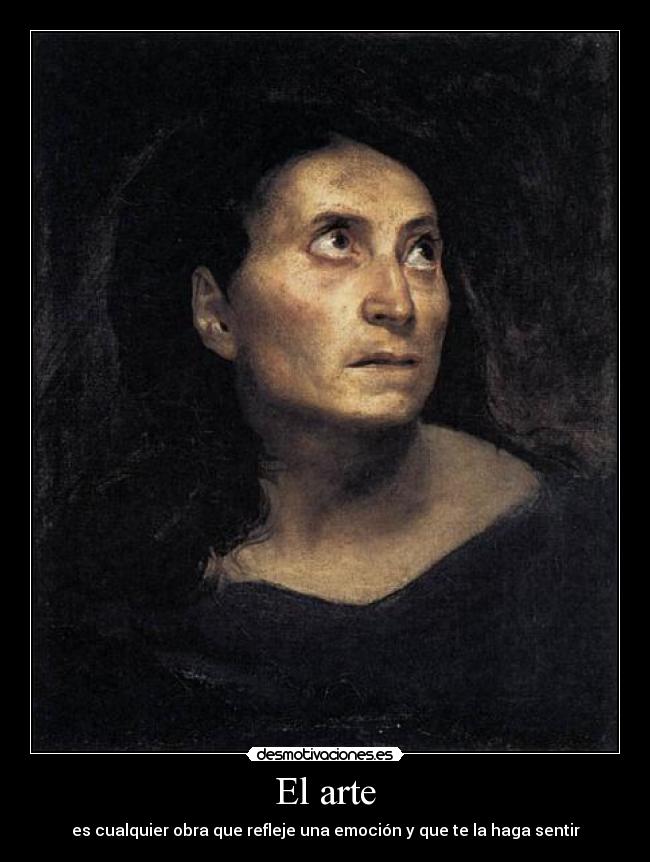 El arte - es cualquier obra que refleje una emoción y que te la haga sentir
