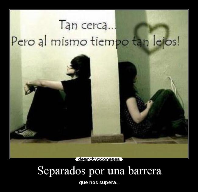 Separados por una barrera - que nos supera...