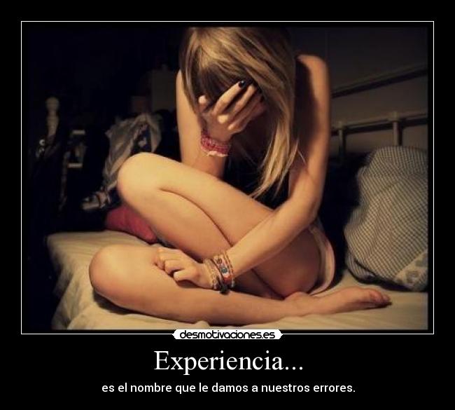 Experiencia... - es el nombre que le damos a nuestros errores.