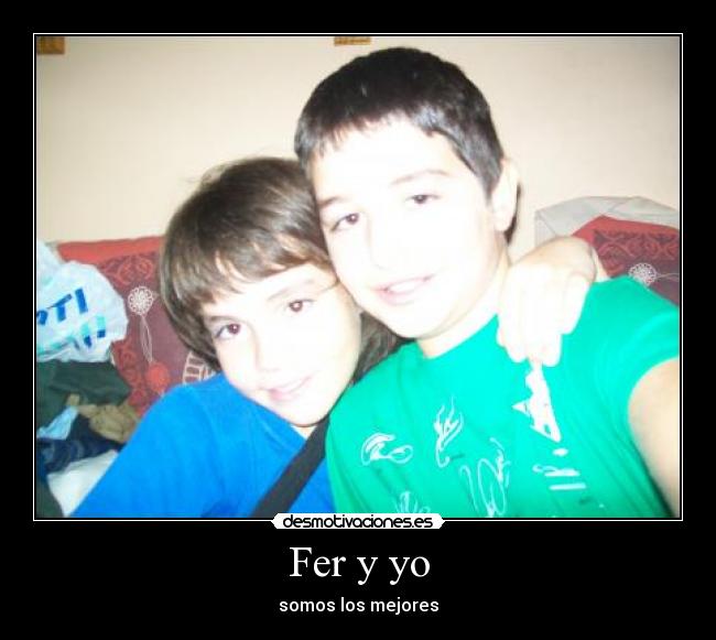 Fer y yo - somos los mejores