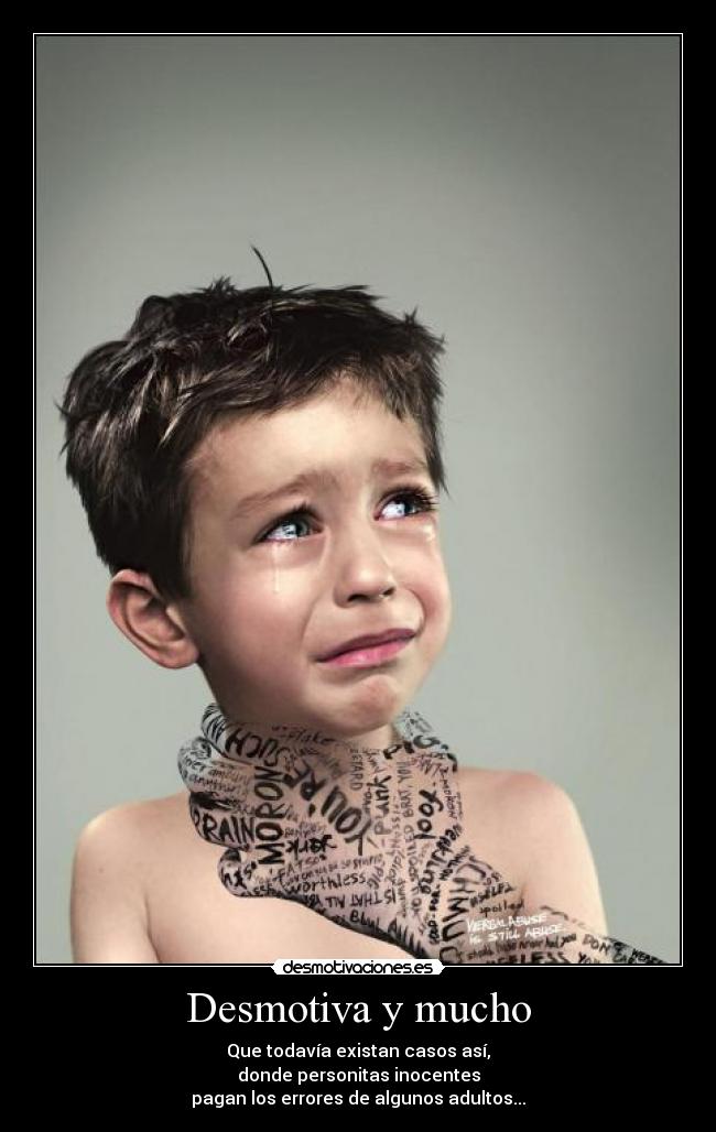 Desmotiva y mucho - Que todavía existan casos así,
donde personitas inocentes
pagan los errores de algunos adultos...