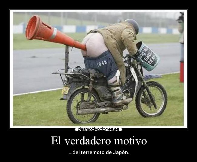 El verdadero motivo - ...del terremoto de Japón.