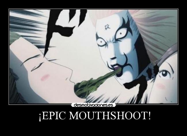 ¡EPIC MOUTHSHOOT! - 