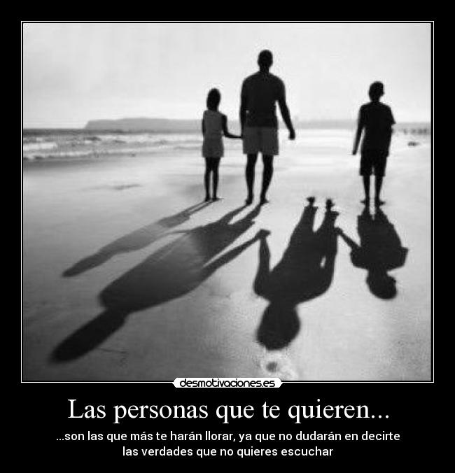 Las personas que te quieren... -