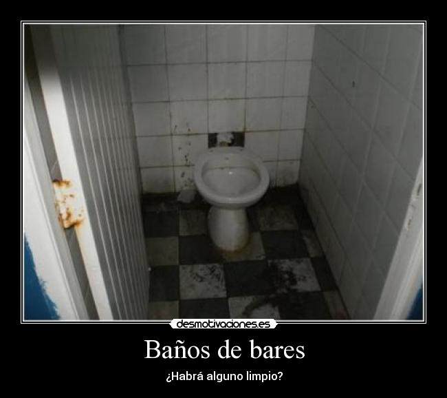 Baños de bares - ¿Habrá alguno limpio?