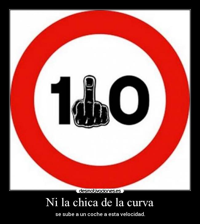 Ni la chica de la curva - se sube a un coche a esta velocidad.