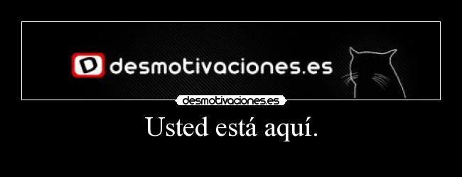 Usted está aquí. -