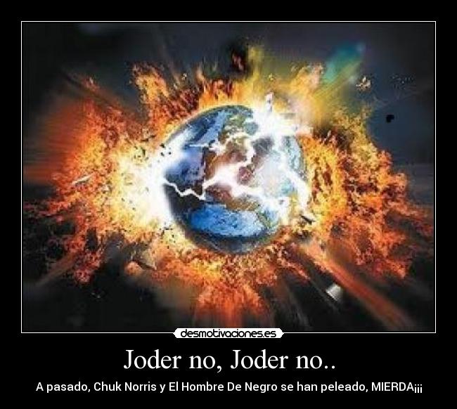 Joder no, Joder no.. -
